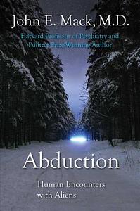 Abduction: Human Encounters with Aliens by John E. Mack