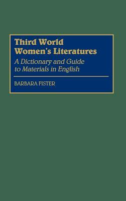 Third World Women's Literatures: A Dictionary and Guide to Materials in English by Barbara Fister