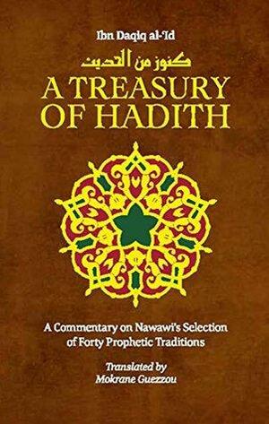 A Treasury of Hadith: A Commentary on Nawawi's Selection of Prophetic Traditions by Yahya ibn Sharaf al Nawawi, Shaykh Al Ibn Daqiq Al-'id