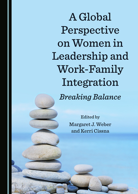 A Global Perspective on Women in Leadership and Work-Family Integration: Breaking Balance by 