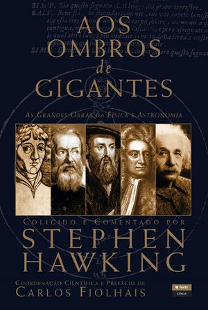 Aos Ombros de Gigantes: As Grandes Obras de Física e Astronomia by Carlos Fiolhais, Stephen Hawking