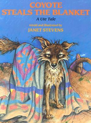 Coyote Steals the Blanket by Janet Stevens