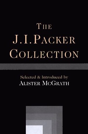 The J.I. Packer Collection by J.I. Packer, Alister E. McGrath
