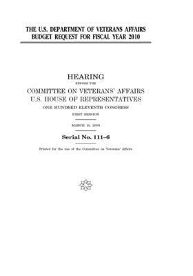 The U.S. Department of Veterans Affairs budget request for fiscal year 2010 by Committee On Veterans (house), United St Congress, United States House of Representatives