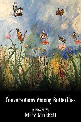 Conversations Among Butterflies: Obligation and Metamorphosis in a Latin American Jungle by Mike Mitchell