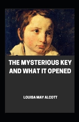 Mysterious Key and What it Opened Annotated by Louisa May Alcott