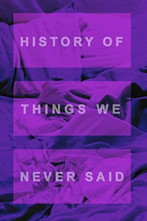 History of Things We Never Said by Michael J. Seidlinger