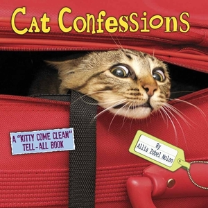 Cat Confessions: A "kitty Come Clean" Tell-All Book by Allia Zobel Nolan