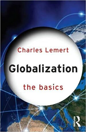 Globalization: The Basics by Charles Lemert