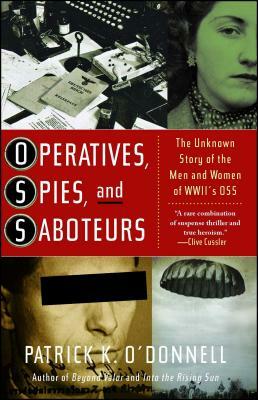 Operatives, Spies, and Saboteurs: The Unknown Story of the Men and Women of World War II's OSS by Patrick K. O'Donnell