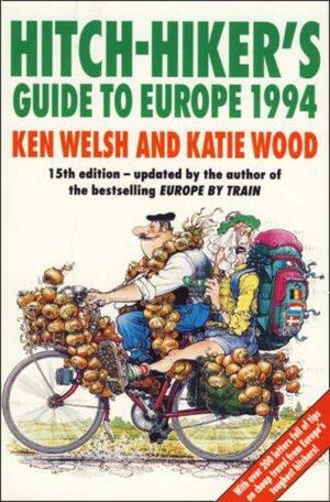 Hitch Hiker's Guide To Europe: How To See Europe By The Skin Of Your Teeth by Ken Welsh