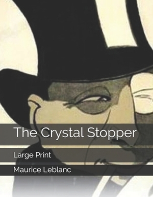 The Crystal Stopper: Large Print by Maurice Leblanc