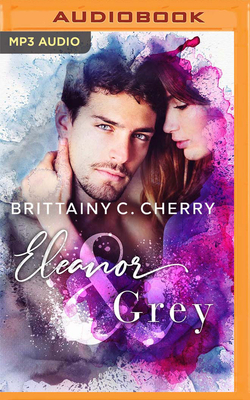 Eleanor & Grey by Brittainy C. Cherry