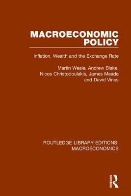 Macroeconomic Policy: Inflation, Wealth and the Exchange Rate by Andrew Blake, Nicos Christodoulakis, Martin Weale