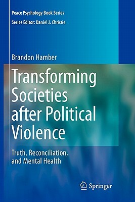 Transforming Societies After Political Violence: Truth, Reconciliation, and Mental Health by Brandon Hamber