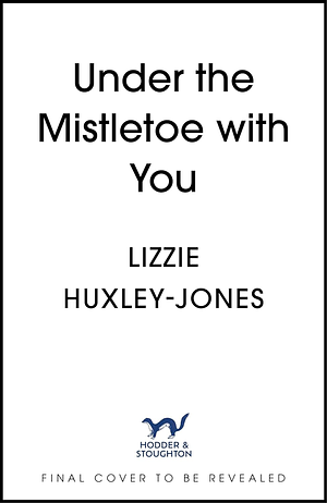 Under the Mistletoe with You by Lizzie Huxley-Jones