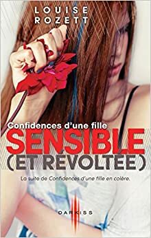 Confidences d'une fille sensible et révoltée by Louise Rozett