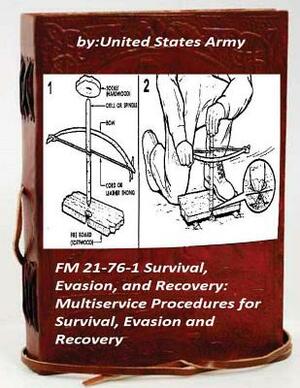 FM 21-76-1 Survival, Evasion, and Recovery: Multiservice Procedures for Survival by United States Army