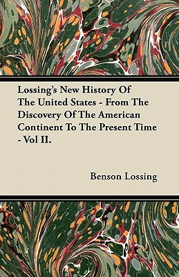 Lossing's New History Of The United States - From The Discovery Of The American Continent To The Present Time - Vol II. by Benson John Lossing