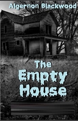 The Empty House and Other Ghost Stories Illustrated by Algernon Blackwood