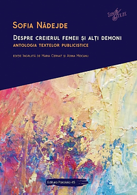 Despre creierul femeii si alti demoni. Antologia textelor publicistice by Sofia Nădejde