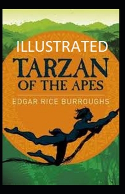 Tarzan of the Apes Illustrated by Edgar Rice Burroughs