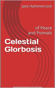 Celestial Glorbosis: Of Peace And Poimals by Jace Hammercock