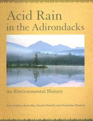 Acid Rain in the Adirondacks: An Environmental History by Karen Roy, Jerry Jenkins, Charles T. Driscoll