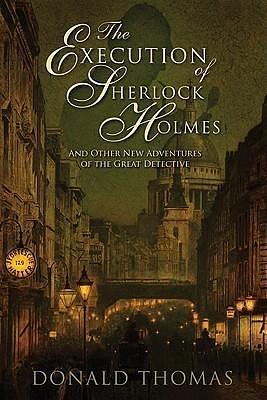 The Execution of Sherlock Holmes and Other New Adventures of the Great Detective by Donald Serrell Thomas, Donald Serrell Thomas