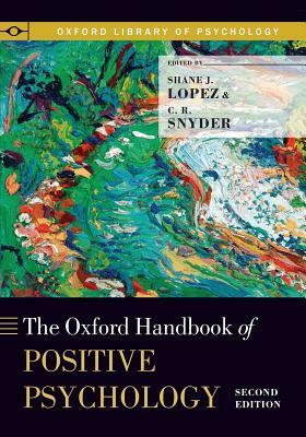 The Oxford Handbook of Positive Psychology by Shane J. Lopez, C. R. Snyder