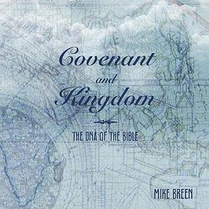 Covenant and Kingdom: The DNA of the Bible by Mike Breen, Mike Breen