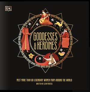 Goddesses and Heroines: Meet More Than 80 Powerful Women From Around the World by Jean Menzies, Suzie Rai