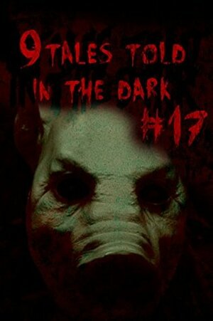 9Tales Told in the Dark #17 by George Strasburg, Kenneth O'Brien, Adam Phillips, D.J. Tyrer, John Grey, Craig Steven, Sara Green, Karen Heslop, Daniel J. Kirk