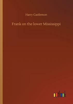 Frank on the Lower Mississippi by Harry Castlemon