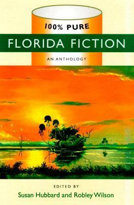 100% Pure Florida Fiction by Wendell Mayo, John Henry Fleming, Jeffrey Greene, Joy Williams, Jill McCorkle, Abraham Verghese, Steve Cushman, William R. Kanouse, Philip Cioffari, Karen Loeb, Tom Chiarella, Aracelis Gonzalez Asendorf, Alison Lurie, Enid Shomer, Elisavietta Ritchie, Steve Watkins, Susan Hubbard, Patrick J. Murphy, Louis Phillips, William Snyder Jr., Peter Meinke, Robley Wilson, Frederick Barthelme