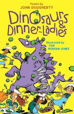 Dinosaurs and Dinner Ladies by John Dougherty, Tom Morgan-Jones