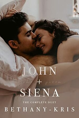 John + Siena: The Complete Duet by Bethany-Kris