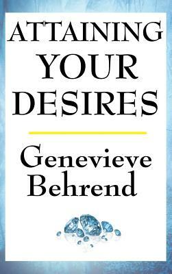 Attaining Your Desires by Genevieve Behrend