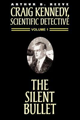 The Silent Bullet by Arthur B. Reeve