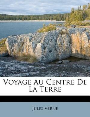 Voyage Au Centre de la Terre by Jules Verne