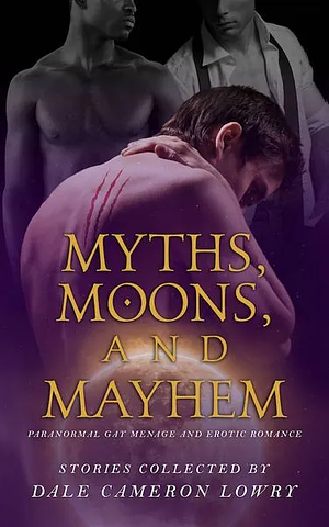 Myths, Moons, and Mayhem by Morgan Elektra, Rebecca Buchanan, Elizabeth Coldwell, Clare London, Rhidian Brenig Jones, Rob Rosen, Dale Cameron Lowry, Carl Redlum, Greg Kosebjorn