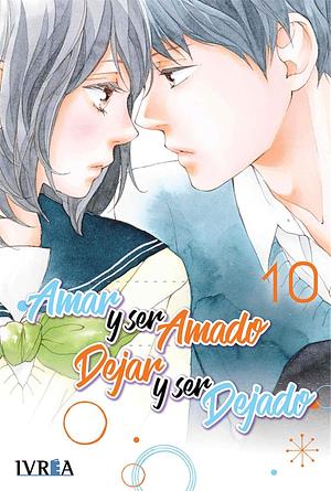 Amar Y Ser Amado. Dejar Y Ser Dejado 10 by Io Sakisaka