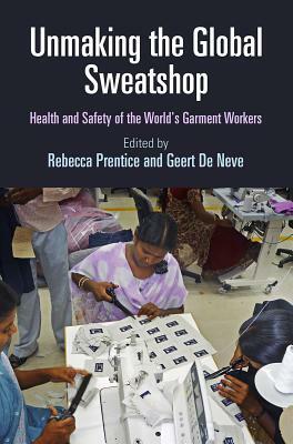 Unmaking the Global Sweatshop: Health and Safety of the World's Garment Workers by 