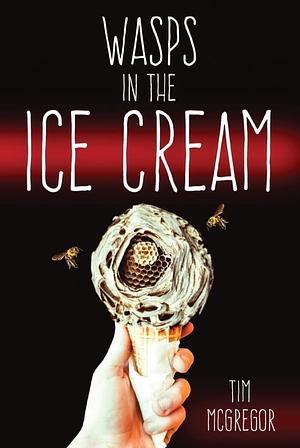 Wasps in the Ice Cream by Tim McGregor