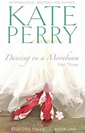 Dancing on a Moonbeam: Part 3 by Kate Perry