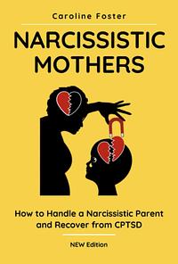 Narcissistic Mothers: How to Handle a Narcissistic Parent and Recover from CPTSD by Caroline Foster