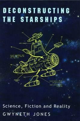 Deconstructing the Starships: Essays and Review by Gwyneth Jones