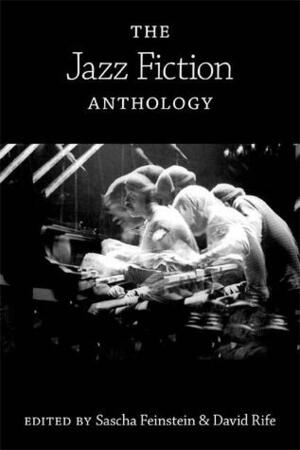 The Jazz Fiction Anthology by Sascha Feinstein, David Rife