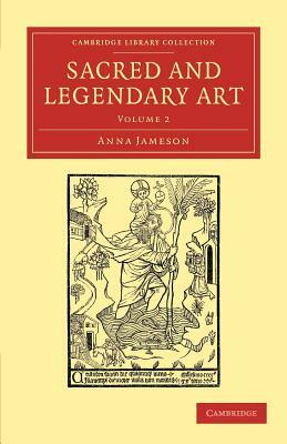 Sacred and Legendary Art - Volume 2 by Anna Jameson