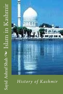 Islam in Kashmir: History of Kashmir by Sayid Ashraf Shah